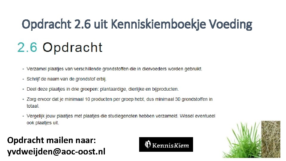 Opdracht 2. 6 uit Kenniskiemboekje Voeding Opdracht mailen naar: yvdweijden@aoc-oost. nl 