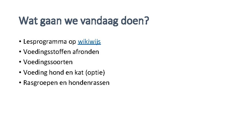 Wat gaan we vandaag doen? • Lesprogramma op wikiwijs • Voedingsstoffen afronden • Voedingssoorten