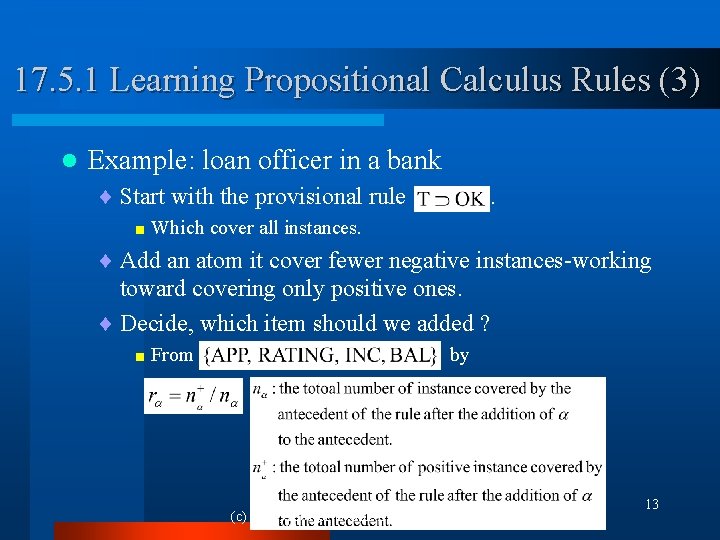 17. 5. 1 Learning Propositional Calculus Rules (3) l Example: loan officer in a