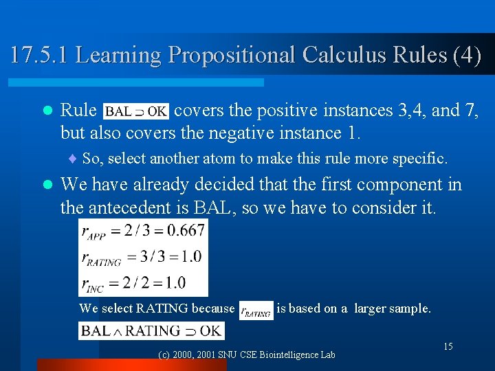 17. 5. 1 Learning Propositional Calculus Rules (4) l Rule covers the positive instances