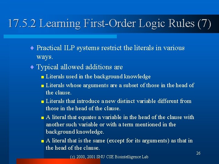 17. 5. 2 Learning First-Order Logic Rules (7) ¨ Practical ILP systems restrict the