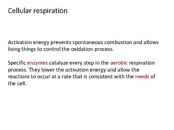 Cellular respiration Activation energy prevents spontaneous combustion and allows living things to control the