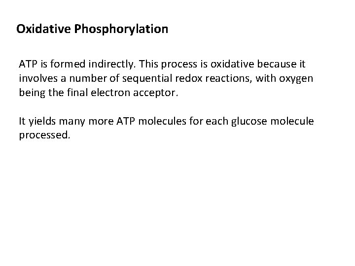 Oxidative Phosphorylation ATP is formed indirectly. This process is oxidative because it involves a