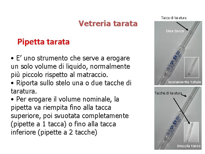 Vetreria tarata Tacca di taratura Pipetta tarata • E’ uno strumento che serve a Vetreria tarata Tacca di taratura Pipetta tarata • E’ uno strumento che serve a