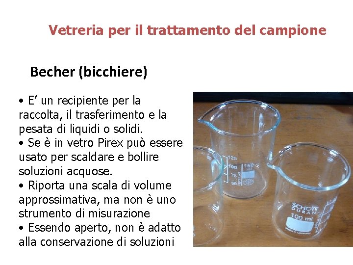 Vetreria per il trattamento del campione Becher (bicchiere) • E’ un recipiente per la Vetreria per il trattamento del campione Becher (bicchiere) • E’ un recipiente per la