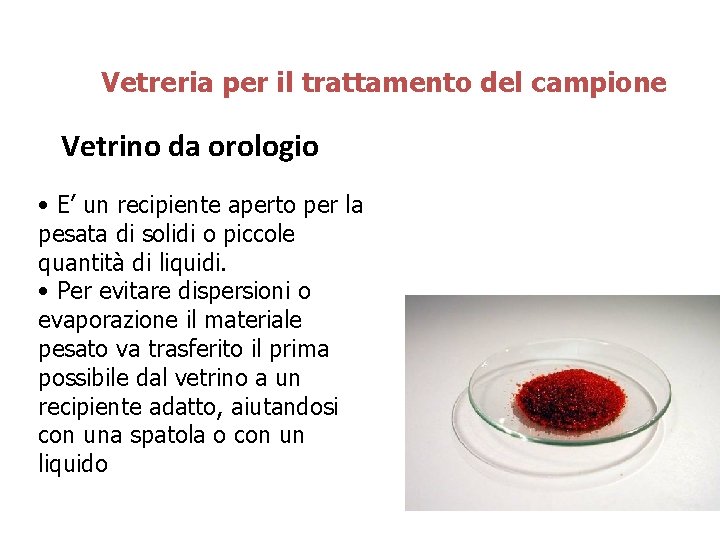 Vetreria per il trattamento del campione Vetrino da orologio • E’ un recipiente aperto Vetreria per il trattamento del campione Vetrino da orologio • E’ un recipiente aperto
