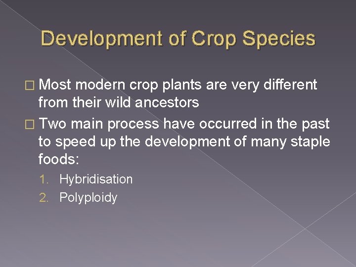 Development of Crop Species � Most modern crop plants are very different from their