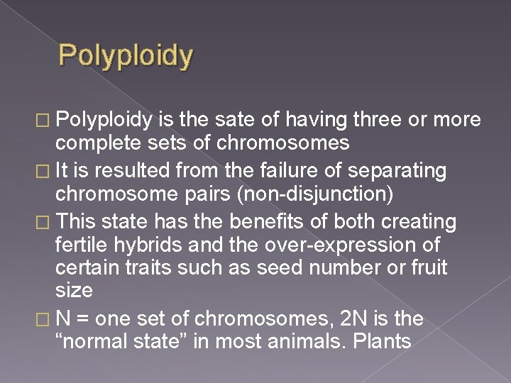 Polyploidy � Polyploidy is the sate of having three or more complete sets of