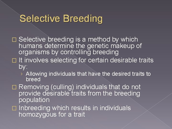 Selective Breeding Selective breeding is a method by which humans determine the genetic makeup