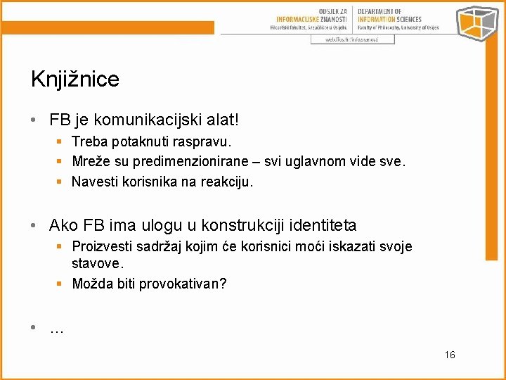 Knjižnice • FB je komunikacijski alat! § Treba potaknuti raspravu. § Mreže su predimenzionirane