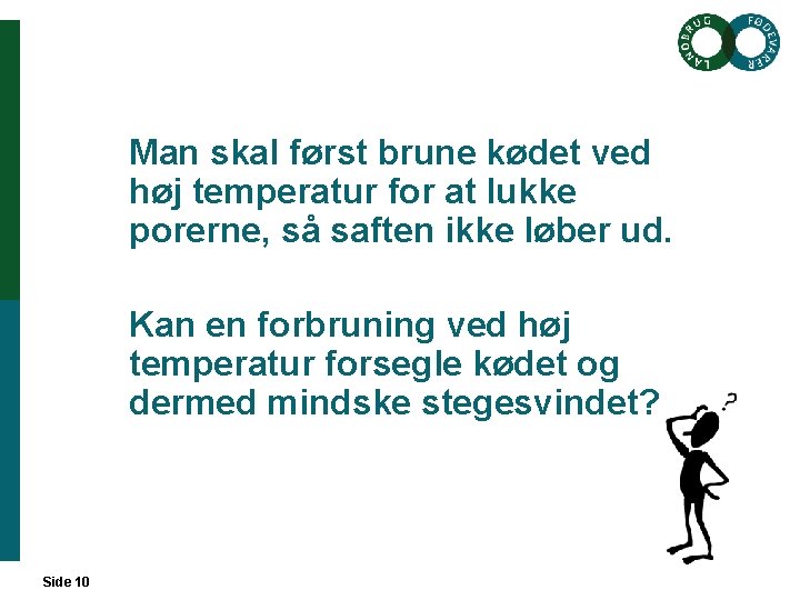 Man skal først brune kødet ved høj temperatur for at lukke porerne, så saften