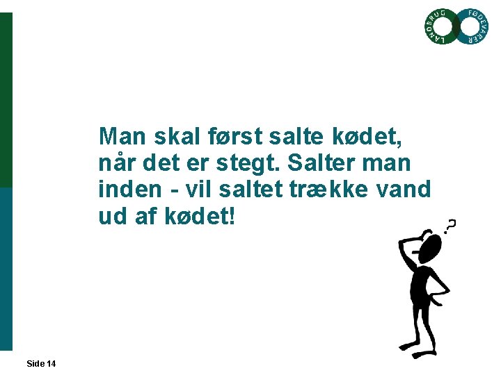 Man skal først salte kødet, når det er stegt. Salter man inden - vil