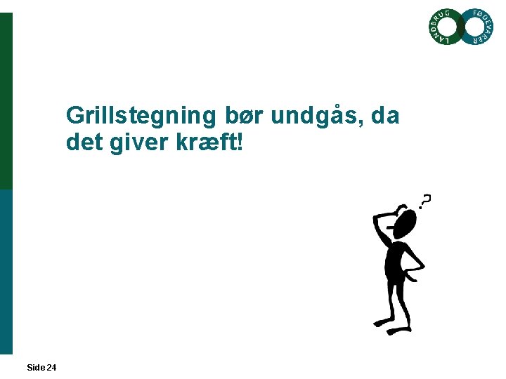 Grillstegning bør undgås, da det giver kræft! Side 24 