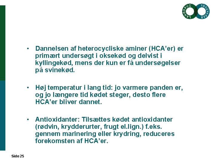  • Dannelsen af heterocycliske aminer (HCA’er) er primært undersøgt i oksekød og delvist