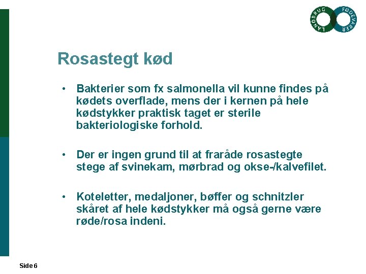 Rosastegt kød • Bakterier som fx salmonella vil kunne findes på kødets overflade, mens