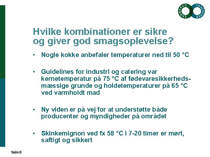 Hvilke kombinationer er sikre og giver god smagsoplevelse? • Nogle kokke anbefaler temperaturer ned