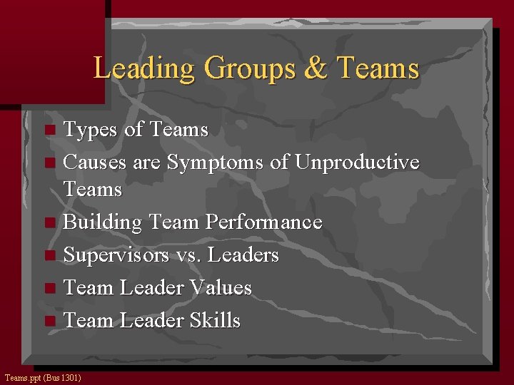 Leading Groups & Teams Types of Teams n Causes are Symptoms of Unproductive Teams
