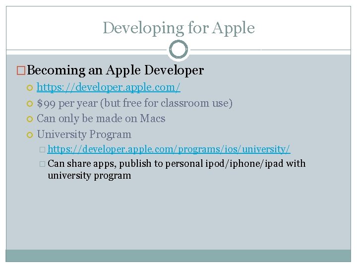 Developing for Apple �Becoming an Apple Developer https: //developer. apple. com/ $99 per year Developing for Apple �Becoming an Apple Developer https: //developer. apple. com/ $99 per year