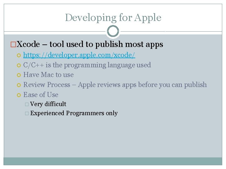 Developing for Apple �Xcode – tool used to publish most apps https: //developer. apple. Developing for Apple �Xcode – tool used to publish most apps https: //developer. apple.