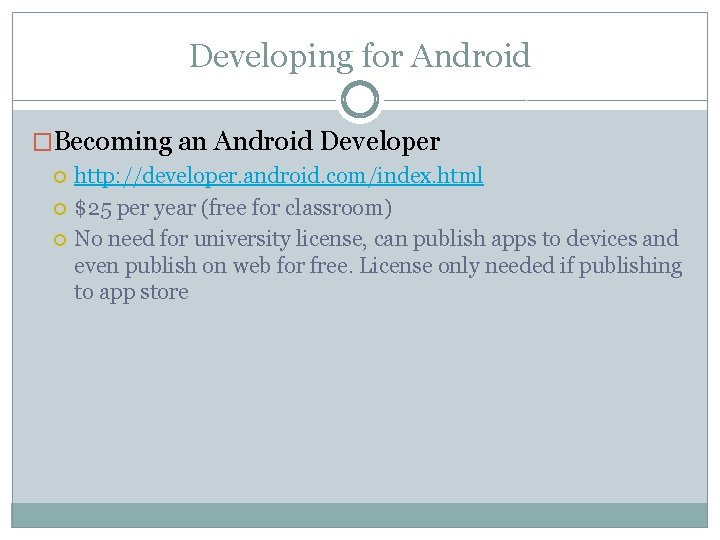 Developing for Android �Becoming an Android Developer http: //developer. android. com/index. html $25 per Developing for Android �Becoming an Android Developer http: //developer. android. com/index. html $25 per