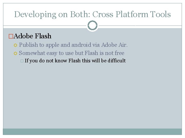 Developing on Both: Cross Platform Tools �Adobe Flash Publish to apple android via Adobe Developing on Both: Cross Platform Tools �Adobe Flash Publish to apple android via Adobe