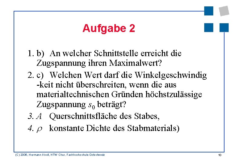 Aufgabe 2 1. b) An welcher Schnittstelle erreicht die Zugspannung ihren Maximalwert? 2. c)