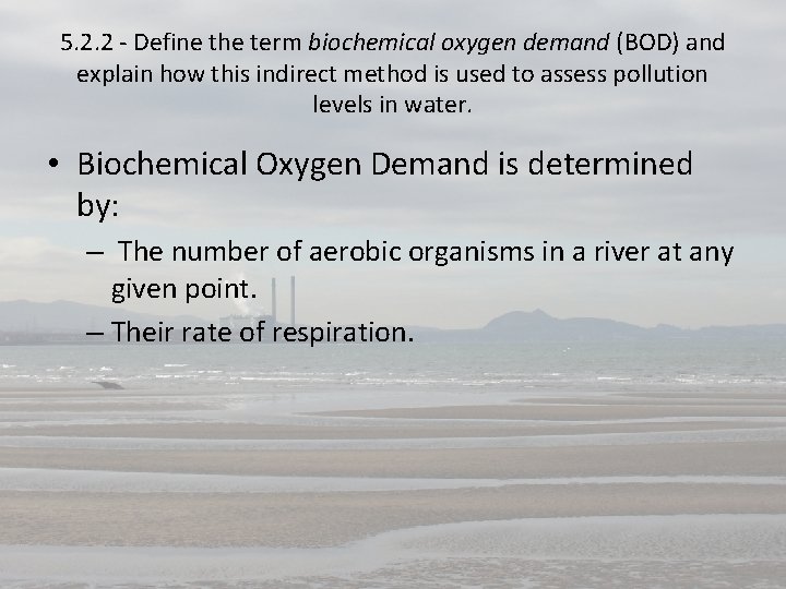 5. 2. 2 - Define the term biochemical oxygen demand (BOD) and explain how