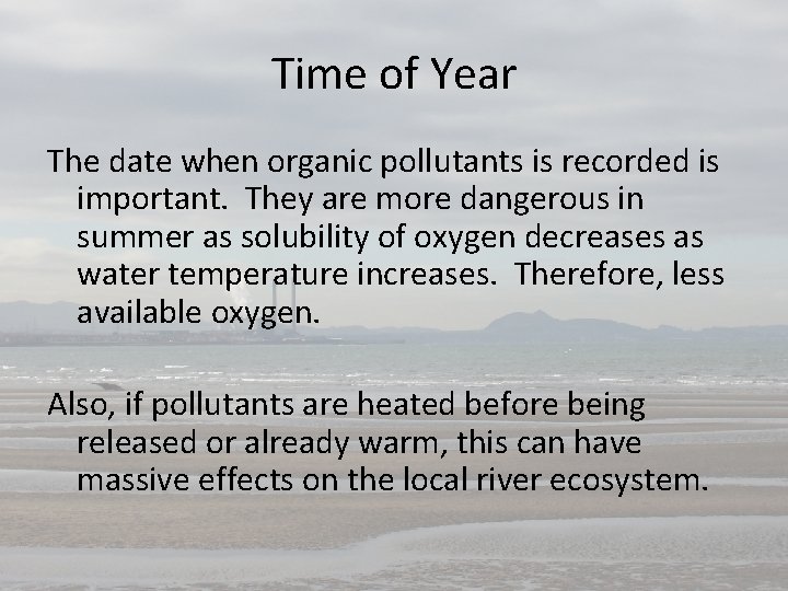 Time of Year The date when organic pollutants is recorded is important. They are