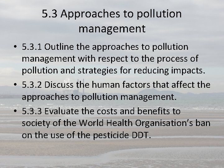 5. 3 Approaches to pollution management • 5. 3. 1 Outline the approaches to