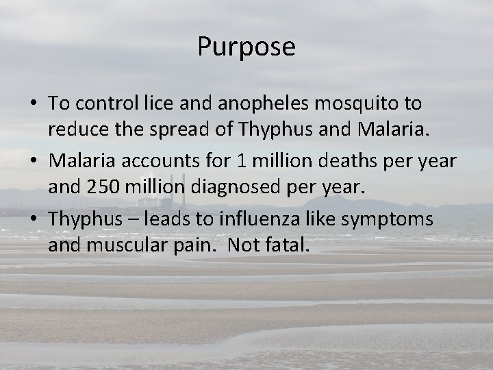 Purpose • To control lice and anopheles mosquito to reduce the spread of Thyphus
