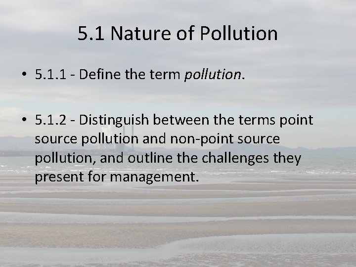 5. 1 Nature of Pollution • 5. 1. 1 - Define the term pollution.