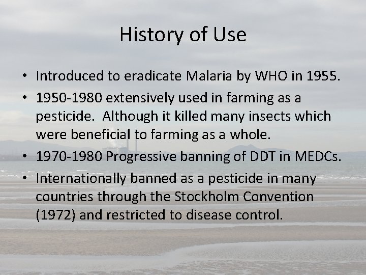 History of Use • Introduced to eradicate Malaria by WHO in 1955. • 1950