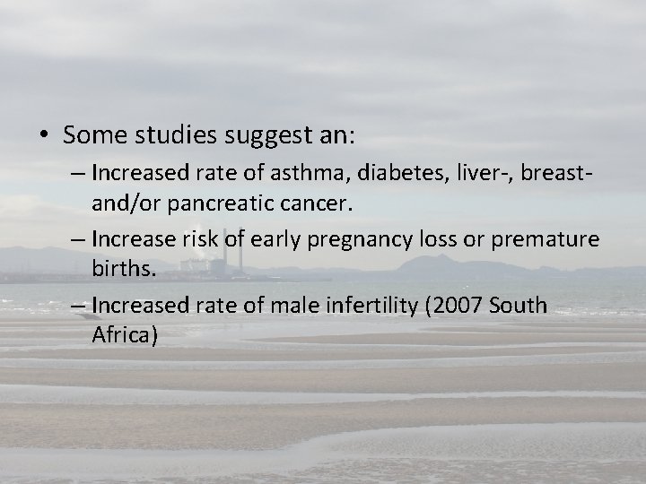  • Some studies suggest an: – Increased rate of asthma, diabetes, liver-, breastand/or
