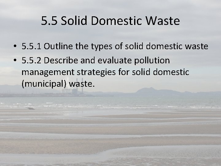 5. 5 Solid Domestic Waste • 5. 5. 1 Outline the types of solid