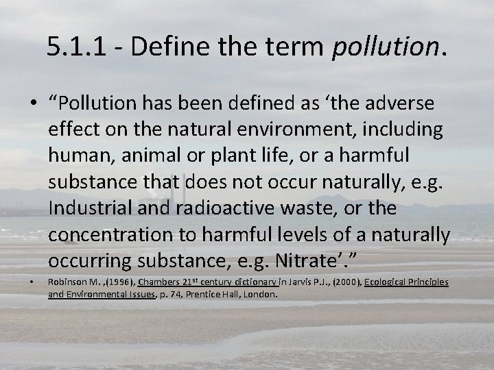 5. 1. 1 - Define the term pollution. • “Pollution has been defined as