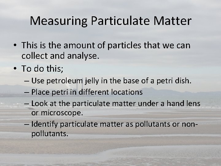 Measuring Particulate Matter • This is the amount of particles that we can collect