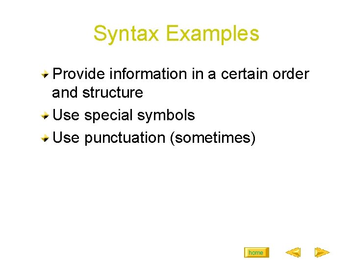 Syntax Examples Provide information in a certain order and structure Use special symbols Use Syntax Examples Provide information in a certain order and structure Use special symbols Use