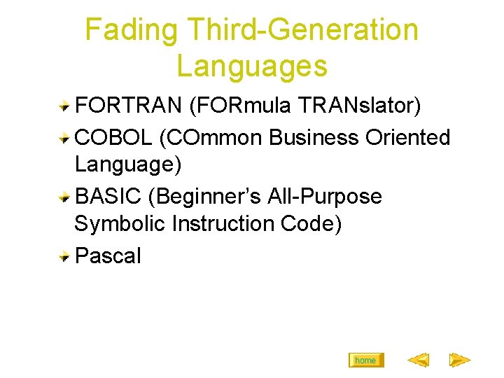 Fading Third-Generation Languages FORTRAN (FORmula TRANslator) COBOL (COmmon Business Oriented Language) BASIC (Beginner’s All-Purpose Fading Third-Generation Languages FORTRAN (FORmula TRANslator) COBOL (COmmon Business Oriented Language) BASIC (Beginner’s All-Purpose