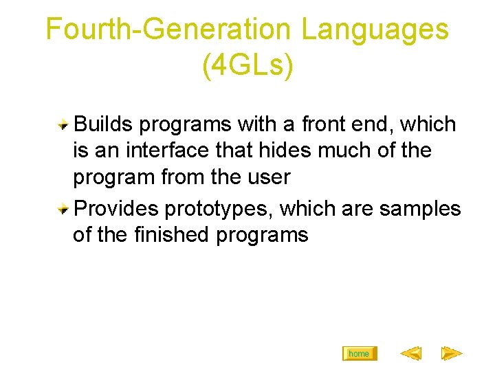 Fourth-Generation Languages (4 GLs) Builds programs with a front end, which is an interface Fourth-Generation Languages (4 GLs) Builds programs with a front end, which is an interface