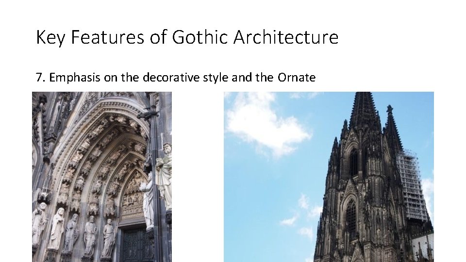 Key Features of Gothic Architecture 7. Emphasis on the decorative style and the Ornate