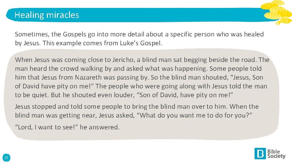 Healing miracles Sometimes, the Gospels go into more detail about a specific person who