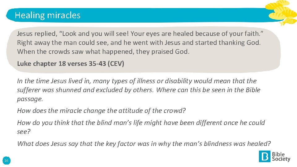 Healing miracles Jesus replied, “Look and you will see! Your eyes are healed because
