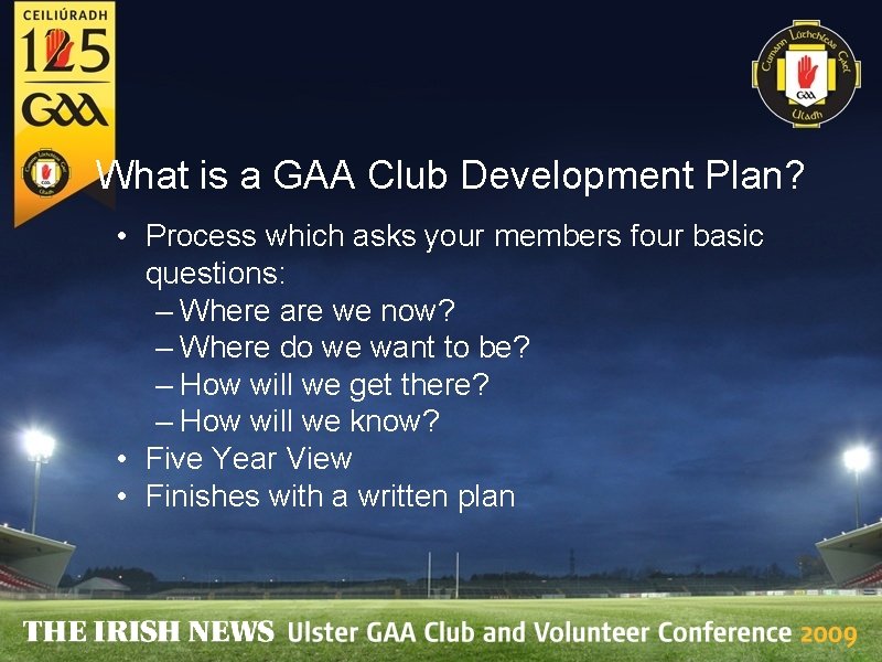 What is a GAA Club Development Plan? • Process which asks your members four