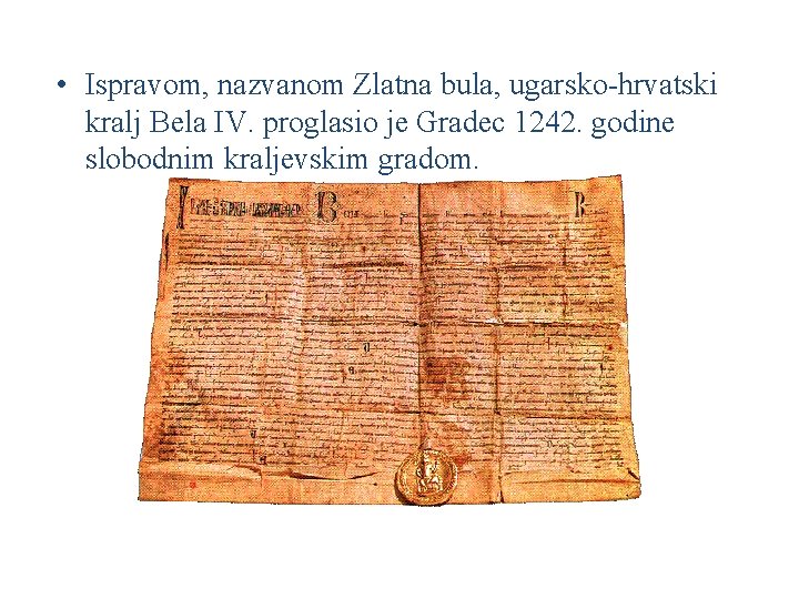  • Ispravom, nazvanom Zlatna bula, ugarsko-hrvatski kralj Bela IV. proglasio je Gradec 1242.