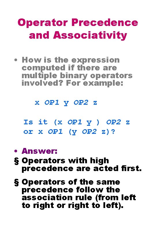 Operator Precedence and Associativity • How is the expression computed if there are multiple Operator Precedence and Associativity • How is the expression computed if there are multiple