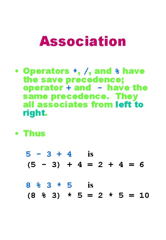 Association • Operators *, /, and % have the save precedence; operator + and Association • Operators *, /, and % have the save precedence; operator + and