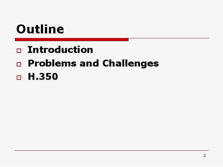Outline o o o Introduction Problems and Challenges H. 350 2 