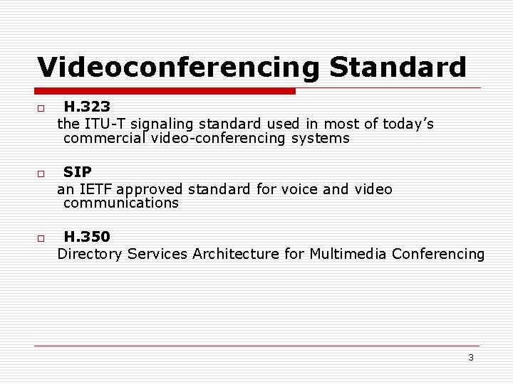 Videoconferencing Standard o o o H. 323 the ITU-T signaling standard used in most