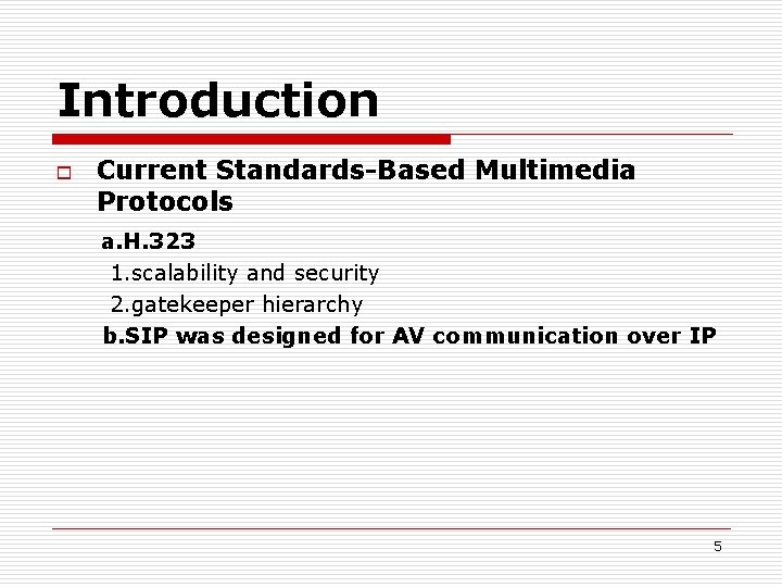 Introduction o Current Standards-Based Multimedia Protocols a. H. 323 1. scalability and security 2.