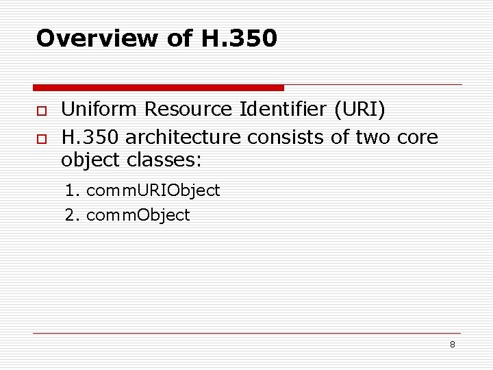 Overview of H. 350 o o Uniform Resource Identifier (URI) H. 350 architecture consists
